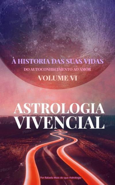 ASTROLOGIA VIVENCIAL DO AUTOCONHECIMENTO AO AMOR VOLUME VI