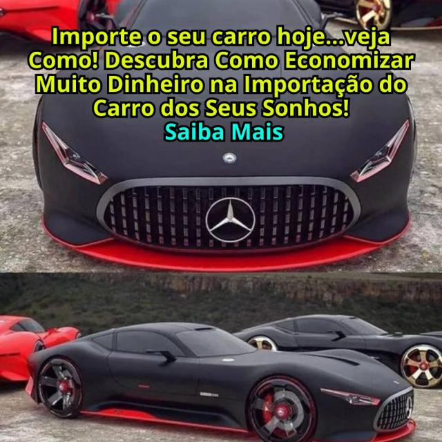 Quer importar o seu carro hoje? Saiba como agora mesmo